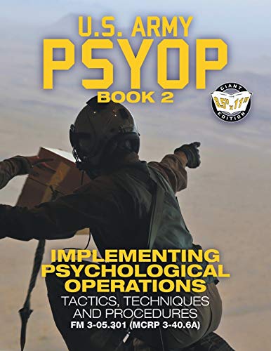 Imagen de archivo de US Army PSYOP Book 2 - Implementing Psychological Operations: Tactics, Techniques and Procedures - Full-Size 8.5"x11" Edition - FM 3-05.301 (MCRP 3-40.6A) (Carlile Military Library) a la venta por SecondSale