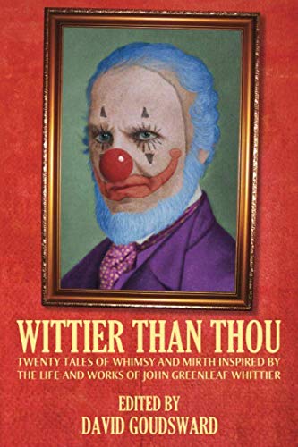Beispielbild fr Wittier Than Thou: Tales of Whimsy and Mirth inspired by the life and works of John Greenleaf Whittier zum Verkauf von California Books