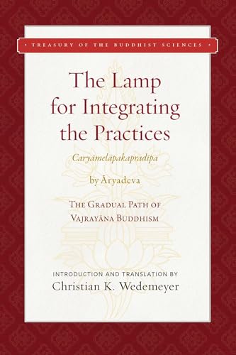 Beispielbild fr The Lamp for Integrating the Practices (Caryamelapakapradipa) by Aryadeva: The Gradual Path of Vajrayana Buddhism (Treasury of the Buddhist Sciences) zum Verkauf von Fahrenheit's Books