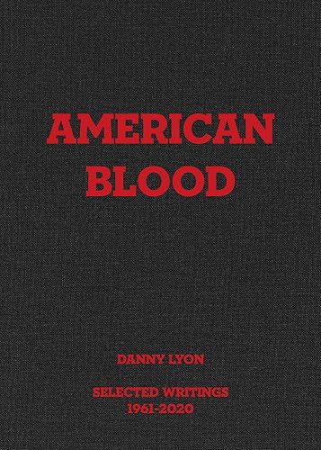 Imagen de archivo de Danny Lyon: American Blood: Selected Writings 1961-2020 a la venta por Strand Book Store, ABAA