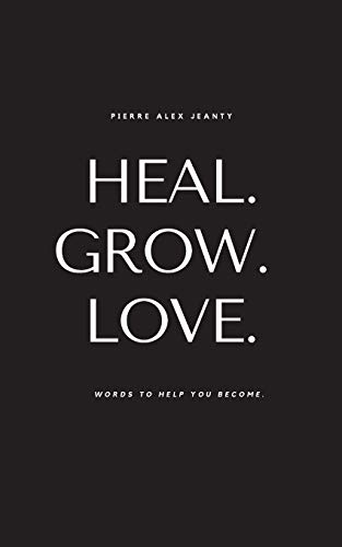 Imagen de archivo de Heal. Grow. Love: Words to Help You Become a la venta por Goodwill of Colorado