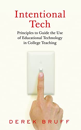 Imagen de archivo de Intentional Tech: Principles to Guide the Use of Educational Technology in College Teaching (Teaching and Learning in Higher Education) a la venta por BooksRun