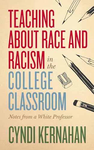 9781949199239: Teaching about Race and Racism in the College Classroom: Notes from a White Professor (Teaching and Learning in Higher Education)