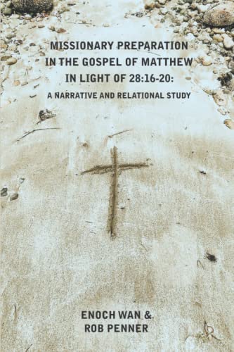 Beispielbild fr Missionary Preparation in The Gospel Of Matthew in Light of 28:16-20: A Narrative and Relational Study zum Verkauf von GF Books, Inc.