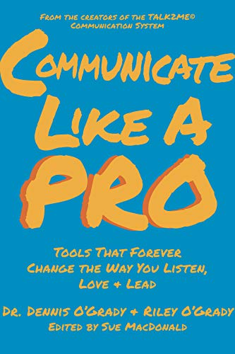 Beispielbild fr Communicate Like a Pro : Tools That Forever Change the Way You Listen, Love & Lead zum Verkauf von Better World Books