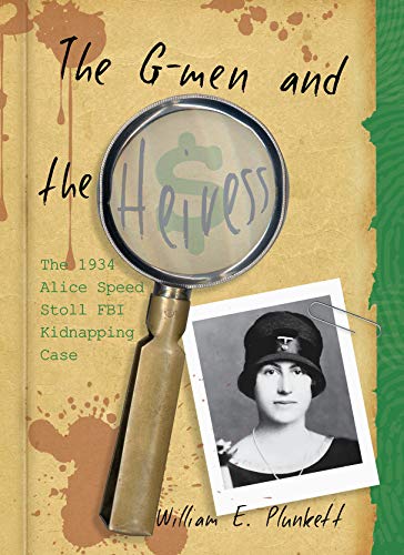 Beispielbild fr The G-Men and the Heiress: The 1934 Alice Speed Stoll FBI Kidnapping Case zum Verkauf von BooksRun
