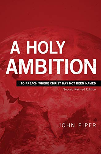 Stock image for A Holy Ambition: To Preach Where Christ Has Not Been Named (Second Revised Edition) for sale by Lakeside Books