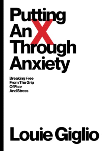 Stock image for Putting an X Through Anxiety: Breaking Free from the Grip of Fear and Stress for sale by BooksRun