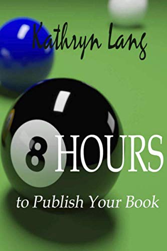 Stock image for 8 Hours to Publish Your Book: Simple Map for Indie Publishing for sale by Revaluation Books