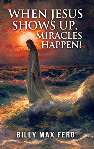 Imagen de archivo de When Jesus Shows Up, Miracles Happen! a la venta por Goodbookscafe