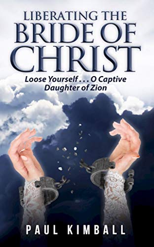 Stock image for Liberating the Bride of Christ: Loose Yourself . . . O Captive Daughter of Zion for sale by SecondSale