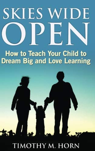 Beispielbild fr Skies Wide Open: How to Teach Your Child to Dream Big and Love Learning zum Verkauf von Better World Books