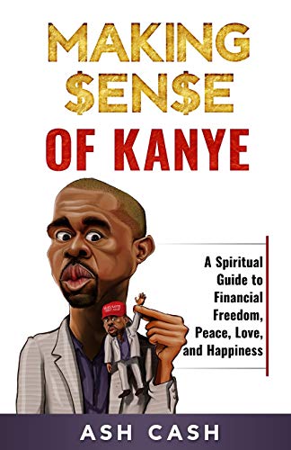 Stock image for Making Sense of Kanye: A Spiritual Guide to Financial Freedom, Peace, Love, and Happiness for sale by SecondSale