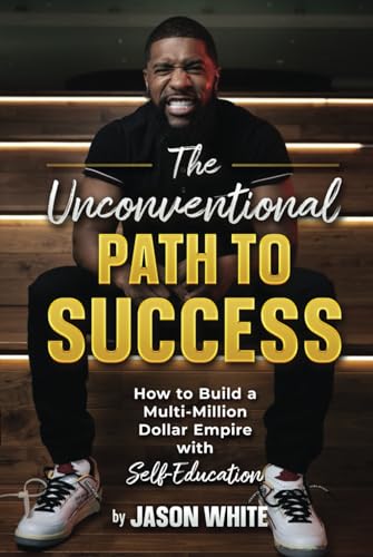 9781949303483: The Unconventional Path to Success: How to Build a Multi-Million Dollar Empire with Self-Education