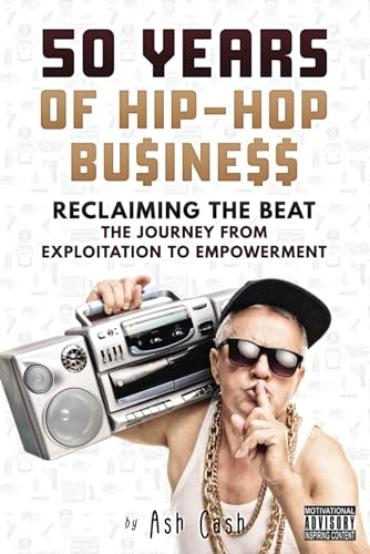 Stock image for 50 Years of Hip-Hop Business: Reclaiming the Beat; the Journey from Exploitation to Empowerment for sale by California Books