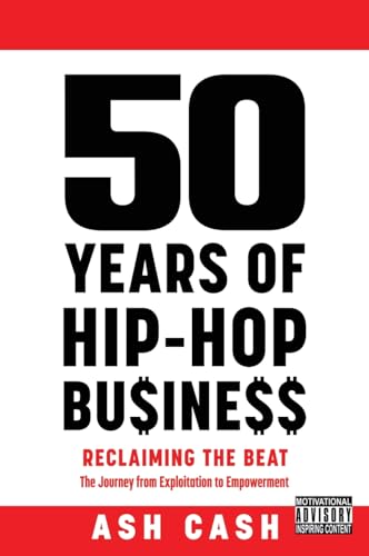 Stock image for 50 Years of Hip-Hop Business: Reclaiming the Beat; the Journey from Exploitation to Empowerment for sale by California Books