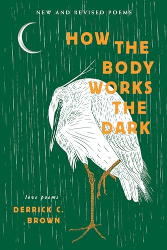 Beispielbild fr How the Body Works the Dark: New and Revised Poems zum Verkauf von Books From California