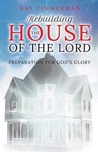 Beispielbild fr Rebuilding the House of the Lord: Preparation for God's Glory zum Verkauf von Chiron Media