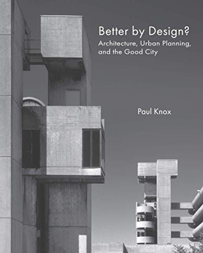 Stock image for Better by Design?: Architecture, Urban Planning, and the Good City for sale by Books Unplugged