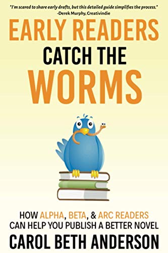 Stock image for Early Readers Catch the Worms: How Alpha, Beta, & ARC Readers Can Help You Publish a Better Novel for sale by Lucky's Textbooks