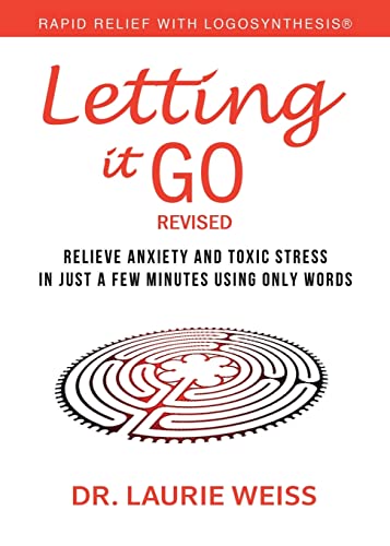 Stock image for Letting It Go: Relieve Anxiety and Toxic Stress in Just a Few Minutes Using Only Words (Rapid Relief with Logosynthesis) Revised for sale by GF Books, Inc.
