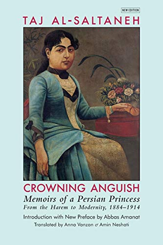 Beispielbild fr Crowning Anguish: Memoirs of a Persian Princess from the Harem to Modernity, 1884-1914 zum Verkauf von GreatBookPrices