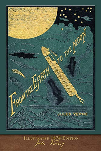 Stock image for From the Earth to the Moon (Illustrated 1874 Edition): 100th Anniversary Collection for sale by Ergodebooks