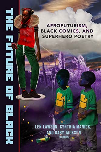 Beispielbild fr The Future of Black: Afrofuturism, Black Comics, and Superhero Poetry zum Verkauf von Lakeside Books