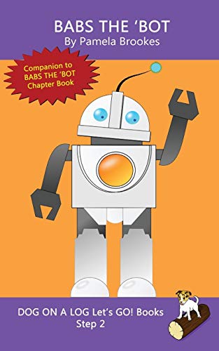 9781949471496: Babs The 'Bot: Systematic Decodable Books for Phonics Readers and Kids With Dyslexia: Sound-Out Phonics Books Help Developing Readers, including ... Books): 9 (DOG ON A LOG Let’s GO! Books)