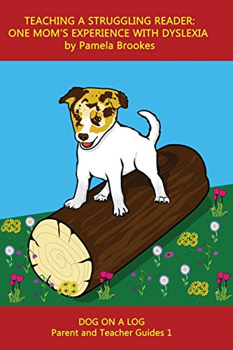 Stock image for Teaching A Struggling Reader: One Mom's Experience with Dyslexia: A Guide for Parents and Teachers who Want to Start Learning about Dyslexia (DOG ON A LOG Parent and Teacher Guides) for sale by GF Books, Inc.