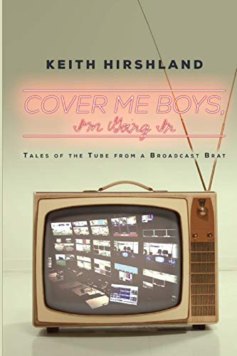 Beispielbild fr Cover Me Boys, I'm Going In : Tales of the Tube from a Broadcast Brat zum Verkauf von Buchpark