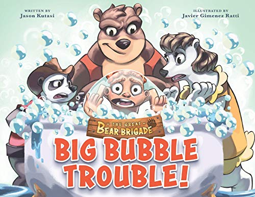 9781949474473: The Great Bear Brigade: Big Bubble Trouble - Children's Bath Adventure Book for Ages 2-6, Join the Bear Brigade as They Rescue a Kid Trapped in a Massive Bubble - Books that Teach Safety Lessons