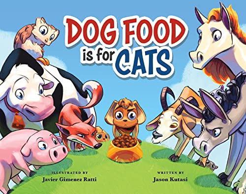 Stock image for Dog Food is for Cats - A Childrens Book Featuring Loveable Farm Animals as Guides for Making Better Choices Learn to Cherish the Things You Have & Show Appreciation for sale by Jenson Books Inc