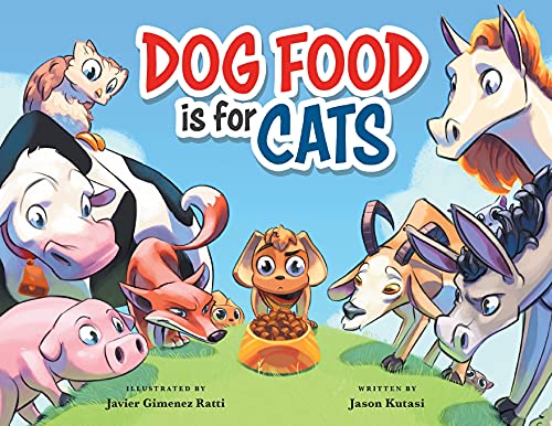 9781949474480: Dog Food is for Cats - A Children’s Book Featuring Loveable Farm Animals as Guides for Making Better Choices – Learn to Cherish the Things You Have & Show Appreciation