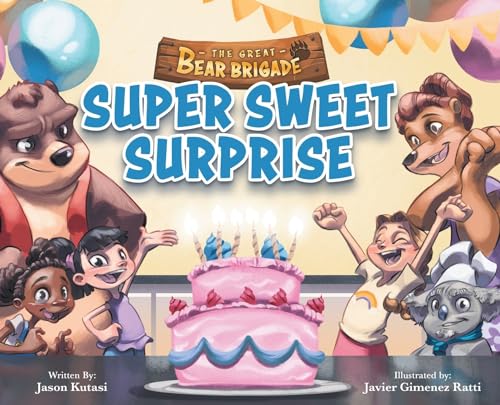 9781949474565: The Great Bear Brigade: Super Sweet Surprise - Children’s Picture Book for Ages 2-6, The Ultimate Birthday Surprise Turns Into Fun In The Kitchen - Kitchen Safety & Baking for Toddlers