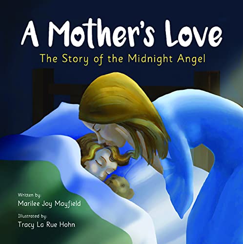 9781949474749: A Mother's Love: The Story of the Midnight Angel - A Children's Picture Book about Parental Love - Great Gift for Mom or Grandma for Mother's Day, Grandparent's Day, Valentine's Day, or Birthday