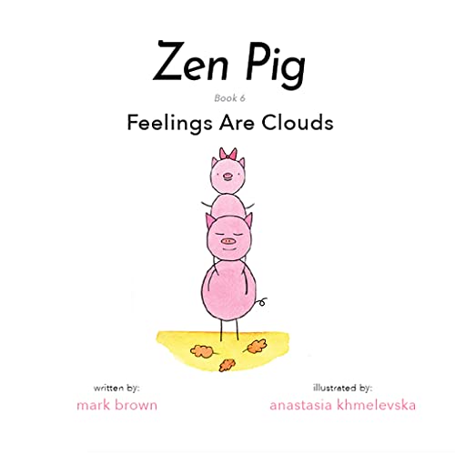 Stock image for Zen Pig: Feelings Are Clouds - Emotional Books for Toddlers Ages 4-9, Discover How to Express and Manage Feelings In Healthy Ways to Become the Best Version of You - Book About Emotions for Kids for sale by Goodwill