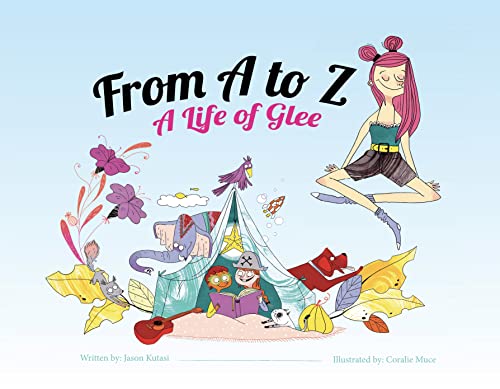 Beispielbild fr From A to Z: A Life of Glee - Children's ABC Book for Ages 4-8, A Guide to Daily Happiness for Kids, Grow Empathy, Kindness, & Compassion - A Beginner's ABC Book of Mindfulness zum Verkauf von Wonder Book