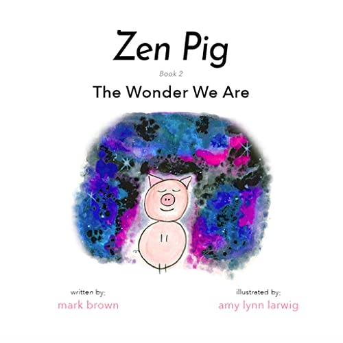 Stock image for Zen Pig: The Wonder We Are - A Children?s Book of Mindfulness for Ages 4-9, Discover How to Feel Calm and Peaceful with Nature - Mindfulness for Little Ones for sale by Orion Tech