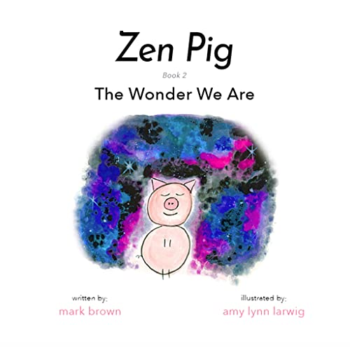9781949474886: Zen Pig: The Wonder We Are - A Children’s Book of Mindfulness for Ages 4-9, Discover How to Feel Calm and Peaceful with Nature - Mindfulness for Little Ones