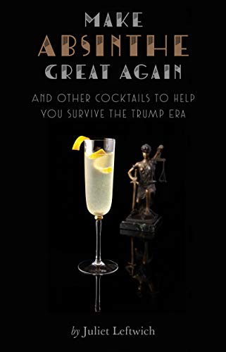 Stock image for Make Absinthe Great Again and Other Cocktails to Help You Survive the Trump Era for sale by SecondSale