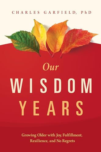 Imagen de archivo de Our Wisdom Years: Growing Older with Joy, Fulfillment, Resilience, and No Regrets a la venta por Goodwill Books