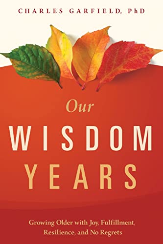 9781949481181: Our Wisdom Years: Growing Older With Joy, Fulfillment, Resilience, and No Regrets