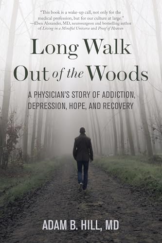 Imagen de archivo de Long Walk Out of the Woods: A Physician's Story of Addiction, Depression, Hope, and Recovery a la venta por BooksRun