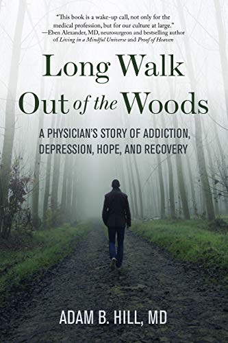 Stock image for Long Walk Out of the Woods: A Physician's Story of Addiction, Depression, Hope, and Recovery for sale by BooksRun
