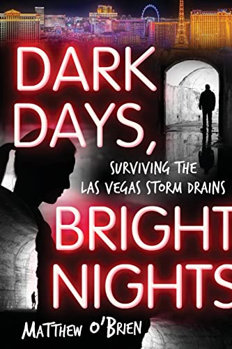 Stock image for Dark Days, Bright Nights: Surviving the Las Vegas Storm Drains for sale by SecondSale