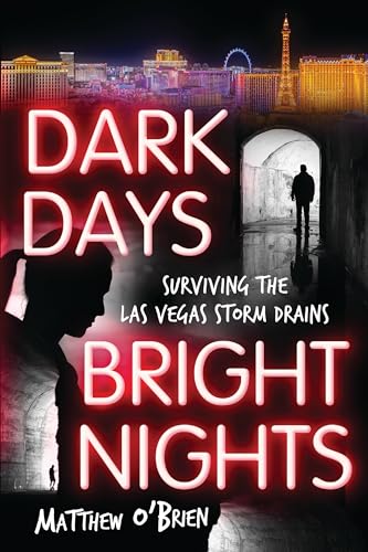 Stock image for Dark Days, Bright Nights : Surviving the Las Vegas Storm Drains for sale by Better World Books: West