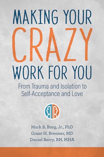 Beispielbild fr Making Your Crazy Work for You: From Trauma and Isolation to Self-Acceptance and Love zum Verkauf von Books From California