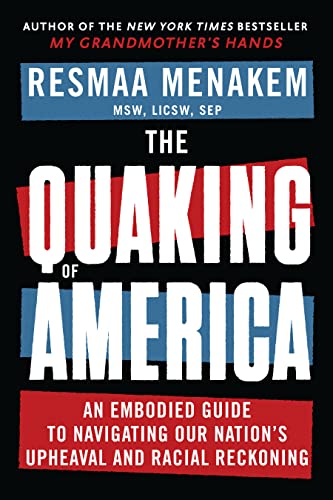 Stock image for The Quaking of America: An Embodied Guide to Navigating Our Nation's Upheaval and Racial Reckoning for sale by More Than Words