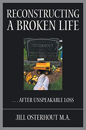 Beispielbild fr Reconstructing a Broken Life: . . . After Unspeakable Loss zum Verkauf von Books From California